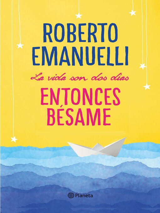 Title details for La vida son dos días, entonces bésame by Roberto Emanuelli - Available